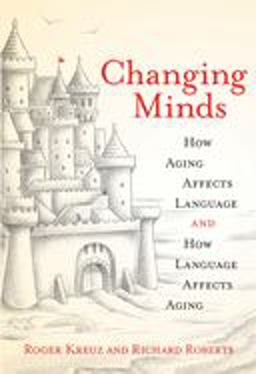 Changing Minds How Aging Affects Language and How Language Affects Aging  9780262042598 Front Cover