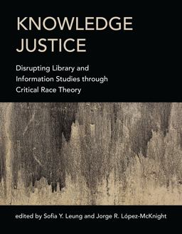 Knowledge Justice Disrupting Library and Information Studies Through Critical Race Theory  9780262043502 Front Cover