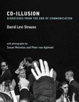 Co-Illusion Dispatches from the End of Communication  9780262043540 Front Cover