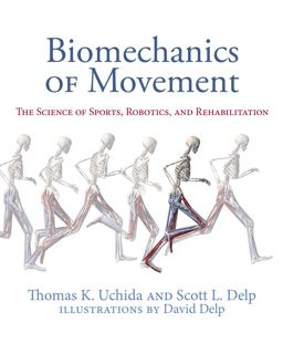 Biomechanics of Movement The Science of Sports, Robotics, and Rehabilitation  9780262044202 Front Cover