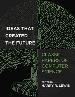 Ideas That Created the Future Classic Papers of Computer Science  9780262045308 Front Cover