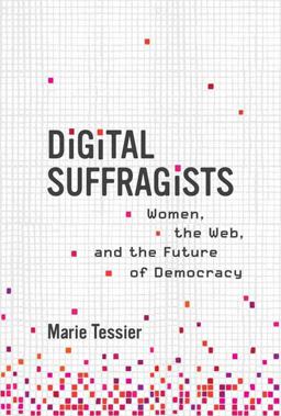 Digital Suffragists Women, the Web, and the Future of Democracy  9780262046015 Front Cover