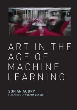 Art in the Age of Machine Learning 1st 2021 9780262046183 Front Cover