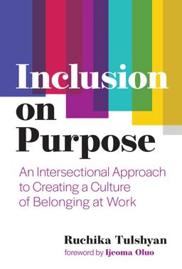 Inclusion on Purpose An Intersectional Approach to Creating a Culture of Belonging at Work  9780262046558 Front Cover