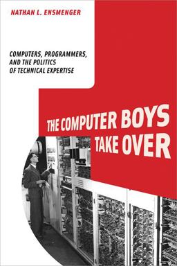 Computer Boys Take Over Computers, Programmers, and the Politics of Technical Expertise  9780262050937 Front Cover
