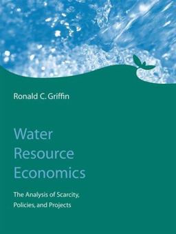 Water Resource Economics The Analysis of Scarcity, Policies, and Projects  9780262072670 Front Cover