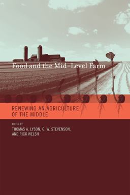 Food and the Mid-Level Farm Renewing an Agriculture of the Middle  9780262122993 Front Cover