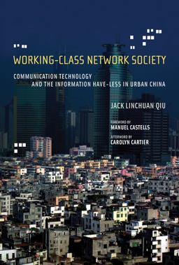 Working-Class Network Society Communication Technology and the Information Have-Less in Urban China  9780262170062 Front Cover