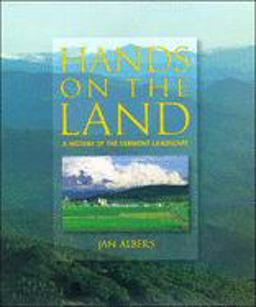 Hands on the Land A History of the Vermont Landscape  9780262511285 Front Cover