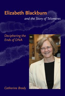 Elizabeth Blackburn and the Story of Telomeres Deciphering the Ends of DNA  9780262512459 Front Cover