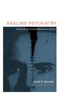 Healing Psychiatry Bridging the Science/Humanism Divide  9780262513258 Front Cover