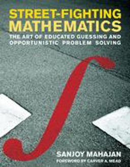 Street-Fighting Mathematics The Art of Educated Guessing and Opportunistic Problem Solving  9780262514293 Front Cover