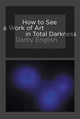 How to See a Work of Art in Total Darkness  9780262514934 Front Cover