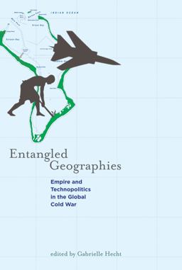 Entangled Geographies Empire and Technopolitics in the Global Cold War  9780262515788 Front Cover