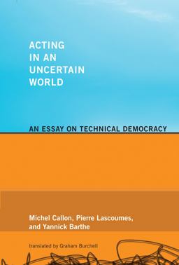 Acting in an Uncertain World An Essay on Technical Democracy  9780262515962 Front Cover