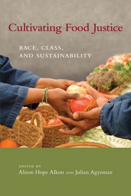 Cultivating Food Justice Race, Class, and Sustainability  9780262516327 Front Cover
