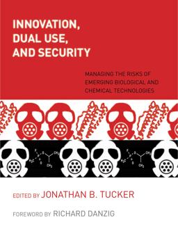 Innovation, Dual Use, and Security Managing the Risks of Emerging Biological and Chemical Technologies  9780262516969 Front Cover