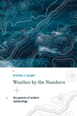 Weather by the Numbers The Genesis of Modern Meteorology  9780262517355 Front Cover
