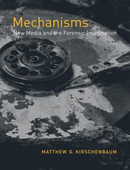 Mechanisms New Media and the Forensic Imagination  9780262517409 Front Cover