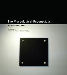 Museological Unconscious Communal (Post)Modernism in Russia 2012 9780262517515 Front Cover