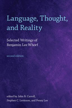 Language, Thought, and Reality, Second Edition Selected Writings of Benjamin Lee Whorf 2nd 9780262517751 Front Cover