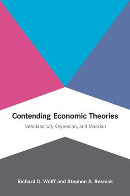 Contending Economic Theories Neoclassical, Keynesian, and Marxian  9780262517836 Front Cover