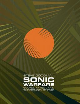 Sonic Warfare Sound, Affect, and the Ecology of Fear  9780262517959 Front Cover