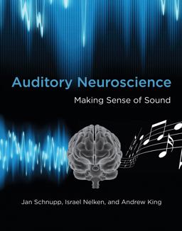 Auditory Neuroscience Making Sense of Sound  9780262518024 Front Cover