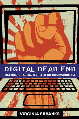 Digital Dead End Fighting for Social Justice in the Information Age  9780262518130 Front Cover
