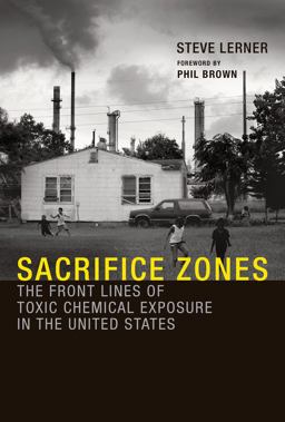 Sacrifice Zones The Front Lines of Toxic Chemical Exposure in the United States  9780262518178 Front Cover