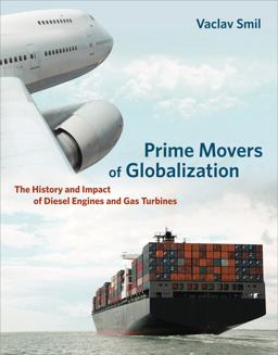 Prime Movers of Globalization The History and Impact of Diesel Engines and Gas Turbines  9780262518765 Front Cover