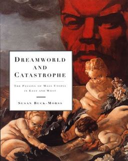 Dreamworld and Catastrophe The Passing of Mass Utopia in East and West  9780262523318 Front Cover