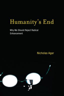 Humanity's End Why We Should Reject Radical Enhancement  9780262525176 Front Cover