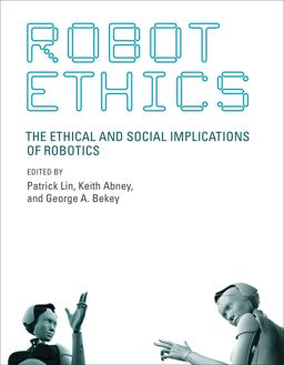 Robot Ethics The Ethical and Social Implications of Robotics  9780262526005 Front Cover