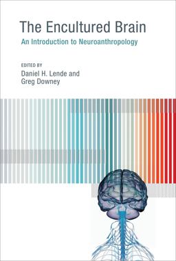 Encultured Brain An Introduction to Neuroanthropology  9780262527491 Front Cover