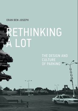 Rethinking a Lot The Design and Culture of Parking  9780262527545 Front Cover