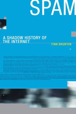 Spam A Shadow History of the Internet  9780262527576 Front Cover