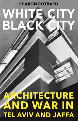 White City, Black City Architecture and War in Tel Aviv and Jaffa  9780262527729 Front Cover
