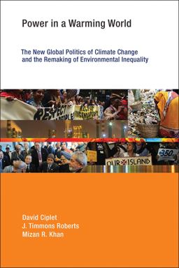 Power in a Warming World The New Global Politics of Climate Change and the Remaking of Environmental Inequality  9780262527941 Front Cover