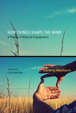 How Things Shape the Mind A Theory of Material Engagement  9780262528924 Front Cover