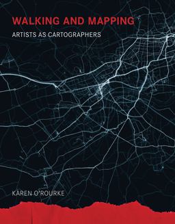 Walking and Mapping Artists As Cartographers  9780262528955 Front Cover