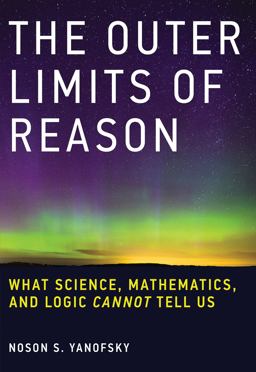 Outer Limits of Reason What Science, Mathematics, and Logic Cannot Tell Us  9780262529846 Front Cover