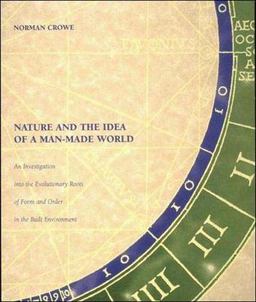 Nature and the Idea of a Man-Made World An Investigation into the Evolutionary Roots of Form and Order in the Built Environment  9780262531467 Front Cover