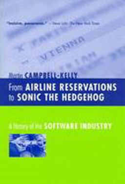 From Airline Reservations to Sonic the Hedgehog A History of the Software Industry  9780262532624 Front Cover