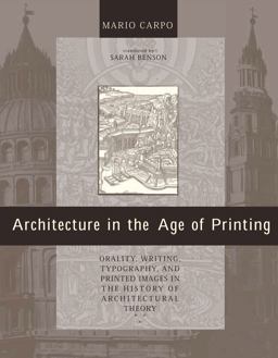 Architecture in the Age of Printing Orality, Writing, Typography, and Printed Images in the History of Architectural Theory  9780262534093 Front Cover