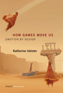 How Games Move Us Emotion by Design  9780262534451 Front Cover