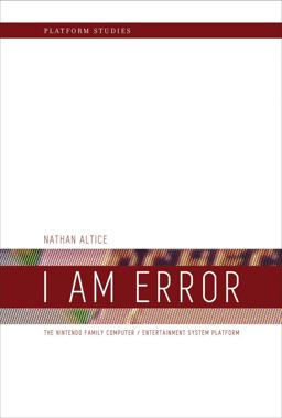 I Am Error The Nintendo Family Computer / Entertainment System Platform  9780262534543 Front Cover