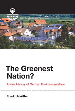Greenest Nation? A New History of German Environmentalism  9780262534697 Front Cover
