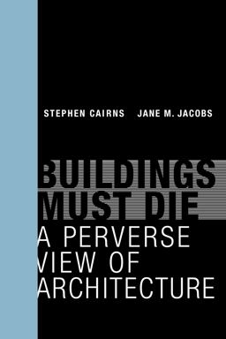 Buildings Must Die A Perverse View of Architecture  9780262534710 Front Cover