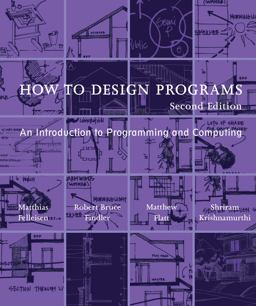 How to Design Programs, Second Edition An Introduction to Programming and Computing 2nd 9780262534802 Front Cover